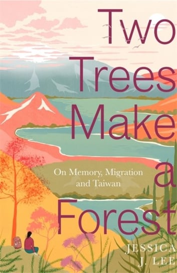 Two Trees Make a Forest: On Memory, Migration and Taiwan Jessica J. Lee