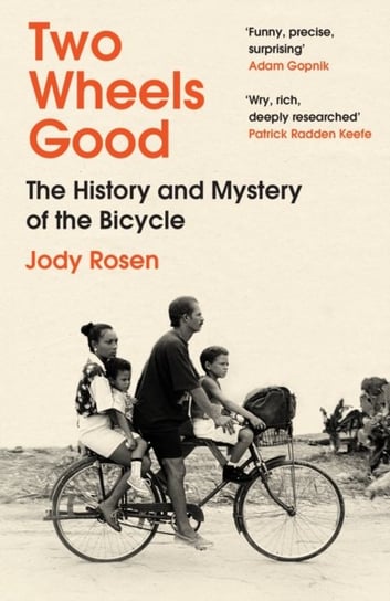 Two Wheels Good: The History and Mystery of the Bicycle (Shortlisted for the Sunday Times Sports Book Awards 2023) Jody Rosen
