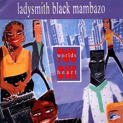 Two Worlds One Heart Ladysmith Black Mambazo