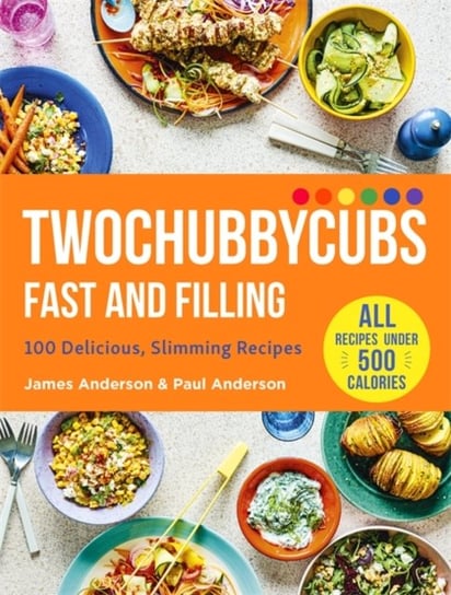 Twochubbycubs Fast and Filling. 100 Delicious Slimming Recipes Anderson James, Anderson Paul
