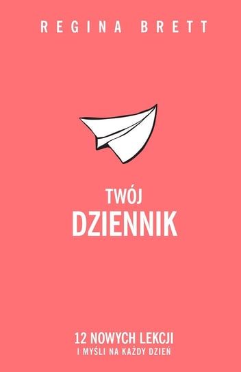 Twój dziennik. 12 nowych lekcji i myśli na każdy dzień Brett Regina