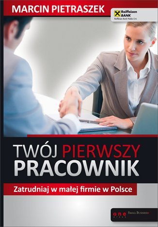 Twój pierwszy pracownik. Zatrudniaj w małej firmie w Polsce Pietraszek Marcin