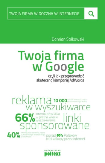 Twoja firma w Google, czyli jak przeprowadzić skuteczną kampanię AdWords Sałkowski Damian