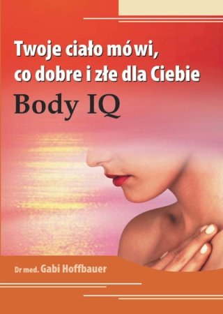 Twoje Ciało Mówi, co Dobre i Złe dla Ciebie. Body IQ Hoffbauer Gabi
