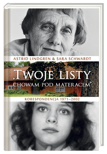 Twoje listy chowam pod materacem. Korespondencja 1971–2002 Lindgren Astrid, Schwardt Sara