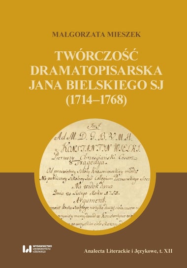 Twórczość dramatopisarska Jana Bielskiego SJ (1714-1768) Mieszek Małgorzata