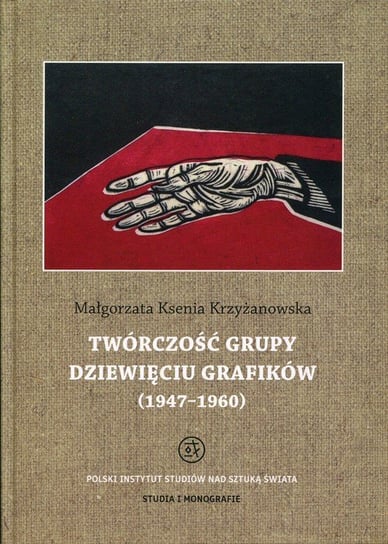 Twórczość grupy Dziewięciu Grafików (1947-1960) Krzyżanowska Małgorzata K.
