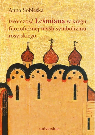 Twórczość Leśmiana w kręgu filozoficznej myśli symbolizmu rosyjskiego Sobieska Anna