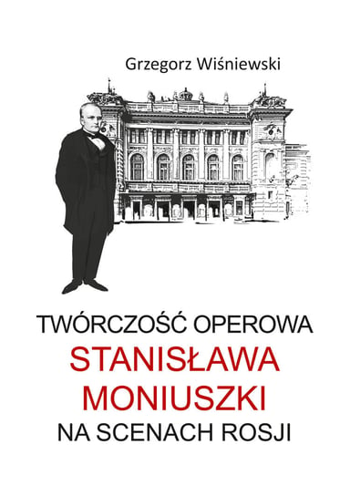 Twórczość operowa Stanisława Moniuszki na scenach Rosji Wiśniewski Grzegorz