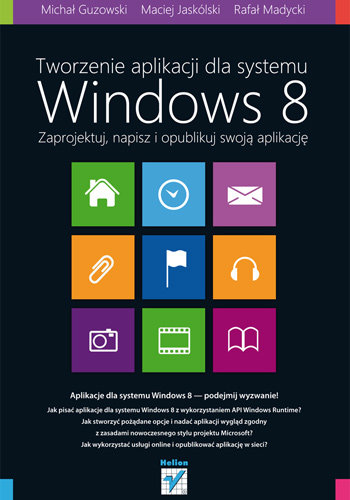 Tworzenie aplikacji dla systemu Windows 8. Zaprojektuj, napisz i opublikuj swoją aplikację Jaskólski Maciej, Madycki Rafał, Guzowski Michał