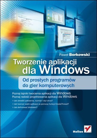 Tworzenie aplikacji dla Windows. Od prostych programów do gier komputerowych Borkowski Paweł