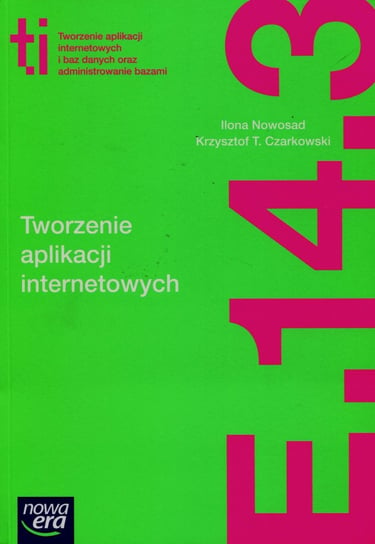 Tworzenie aplikacji internetowych. E.14. Część 3. Podręcznik Nowosad Ilona, Czarkowski Krzysztof T.