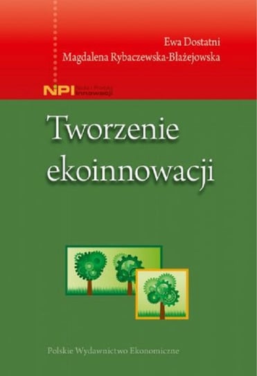 Tworzenie ekoinnowacji Dostatni Ewa, Rybaczewska-Błażejowska Magdalena