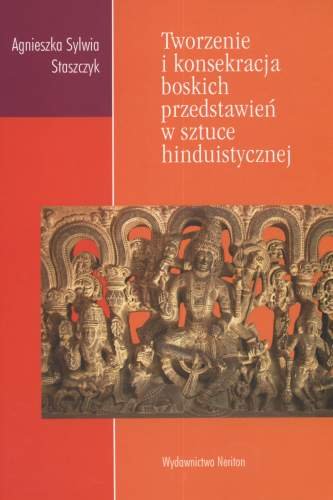 Tworzenie i konsekracja boskich przedstawień w sztuce hinduistycznej Staszczyk Agnieszka