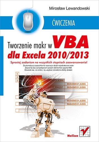 Tworzenie makr w VBA dla Excela 2010/2013. Ćwiczenia Lewandowski Mirosław