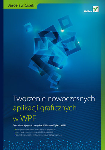 Tworzenie nowoczesnych aplikacji graficznych w WPF Cisek Jarosław