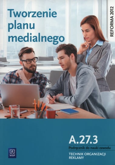 Tworzenie planu medialnego A.27.3. Podręcznik do nauki zawodu - Technik organizacji reklamy Błaszczyk Dorota, Machowska Julita