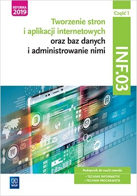 Tworzenie stron i aplikacji internetowych oraz baz danych i administrowanie nimi. Kwalifikacja INF03. Część 1 Klekot Tomasz, Klekot Agnieszka