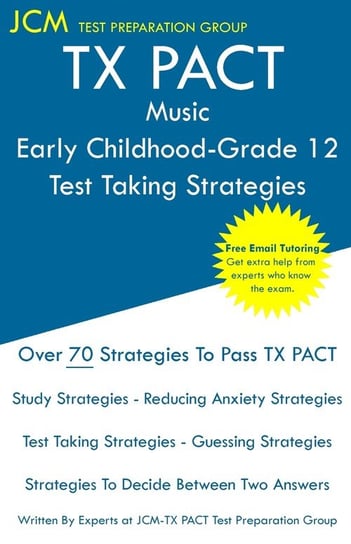 TX PACT Music Early Childhood-Grade 12 - Test Taking Strategies Test Preparation Group JCM-TX PACT