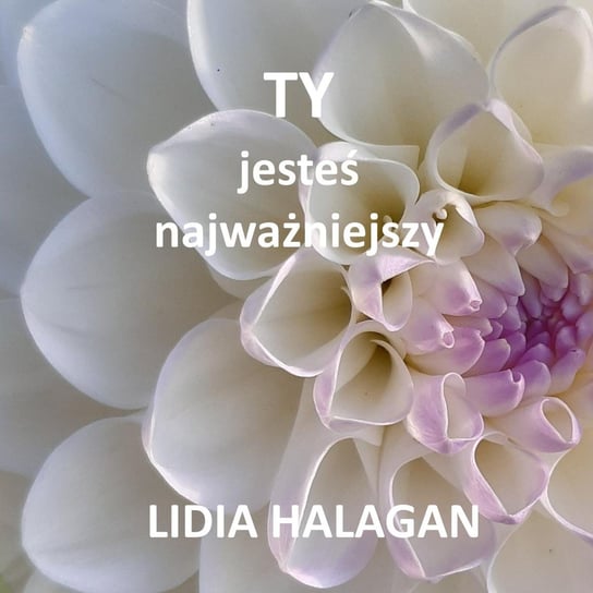 TY jesteś najważniejszy Lidia Halagan