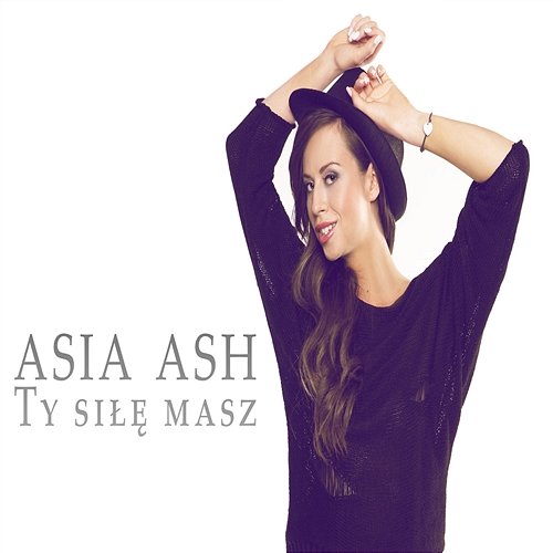 Ty siłę masz Asia Ash