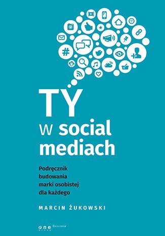 Ty w social mediach. Podręcznik budowania marki osobistej dla każdego - ebook epub Żukowski Marcin