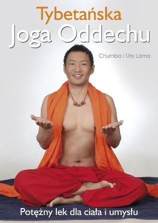 Tybetańska joga oddechu. Potężny lek dla ciała i umysłu Lama Chumba, Lama Ute