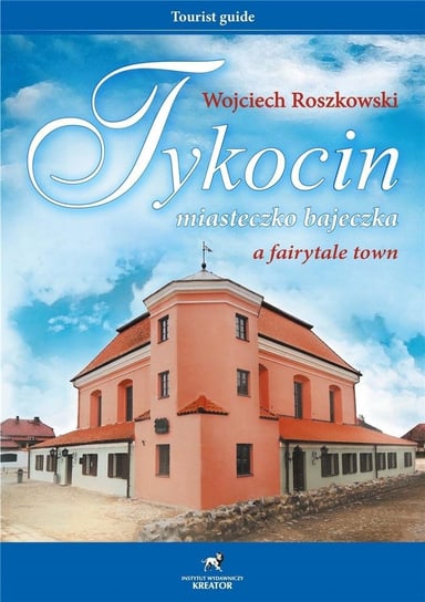 Tykocin miasteczko bajeczka Wojciech Roszkowski