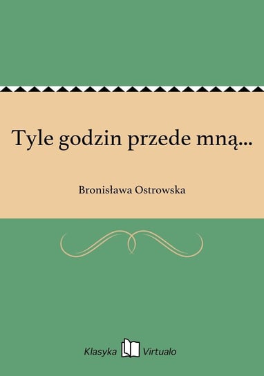 Tyle godzin przede mną... Ostrowska Bronisława