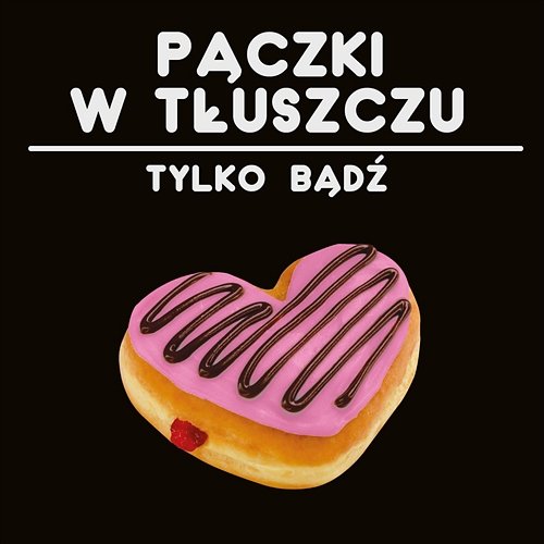 Tylko bądź Pączki W Tłuszczu