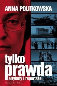 Tylko Prawda Artykuły i Reportaże Politkowska Anna