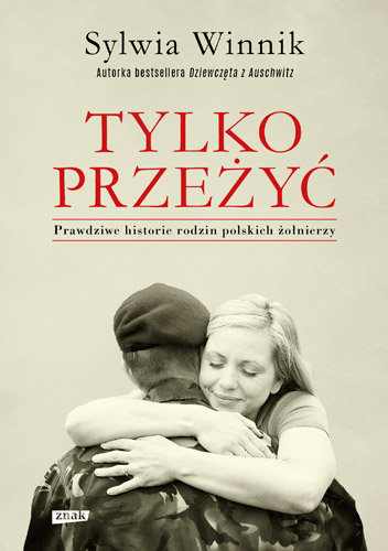 Tylko przeżyć. Prawdziwe historie rodzin polskich żołnierzy Winnik Sylwia