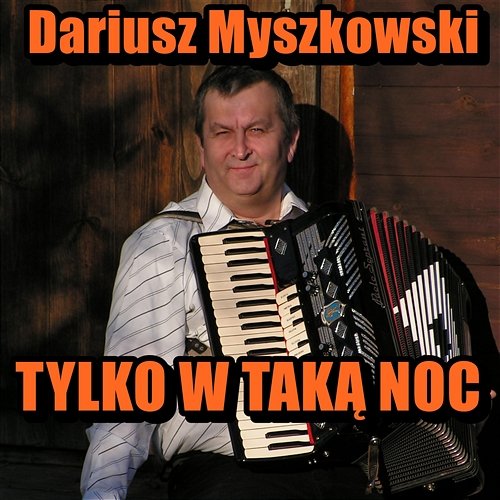 Tylko w Taką Noc Dariusz Myszkowski