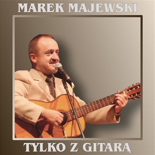 Tylko z Gitarą Marek Majewski