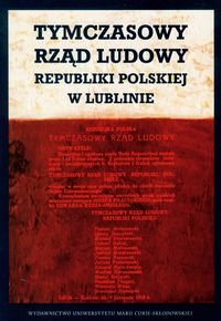 Tymczasowy Rząd Ludowy Republiki Polskiej w Lublinie Opracowanie zbiorowe