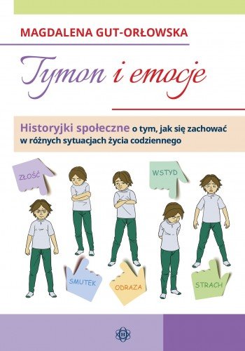 Tymon i emocje historyjki społeczne o tym jak się zachować w różnych sytuacjach życia codziennego Gut-Orłowska Magdalena