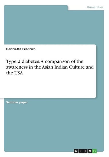 Type 2 diabetes. A comparison of the awareness in the Asian Indian Culture and the USA Frädrich Henriette