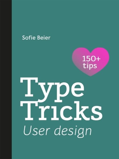 Type Tricks: User Design: Your Personal Guide to User Design Sofie Beier