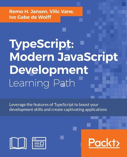 TypeScript: Modern JavaScript Development Vilic Vane, Remo H. Jansen, Ivo Gabe de Wolff