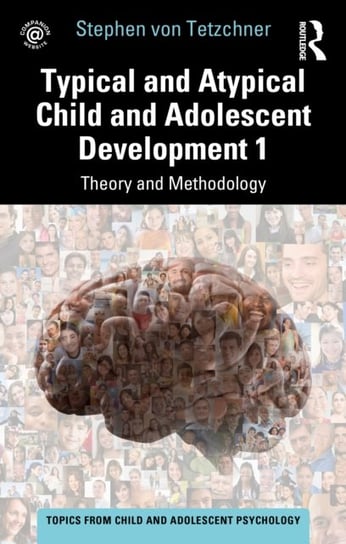 Typical and Atypical Child and Adolescent Development 1 Theory and Methodology: Theory and Methodology Taylor & Francis Ltd.