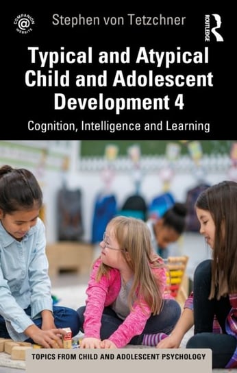 Typical and Atypical Child and Adolescent Development 4: Cognition, Intelligence and Learning Opracowanie zbiorowe