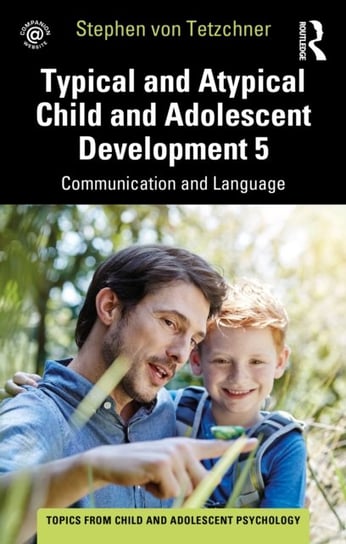 Typical and Atypical Child and Adolescent Development 5 Communication and Language Development Opracowanie zbiorowe