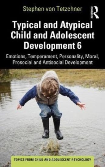 Typical and Atypical Child and Adolescent Development 6 Emotions, Temperament, Personality, Moral, Prosocial and Antisocial Development Opracowanie zbiorowe