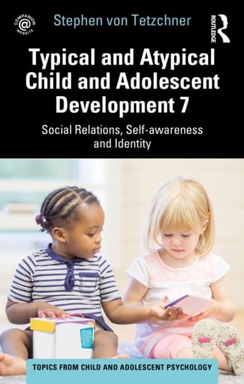 Typical and Atypical Child and Adolescent Development 7 Social Relations, Self-awareness and Identity Opracowanie zbiorowe