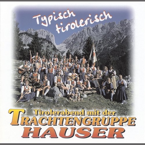 Typisch tirolerisch Hans Hauser und seine Trachtengruppe