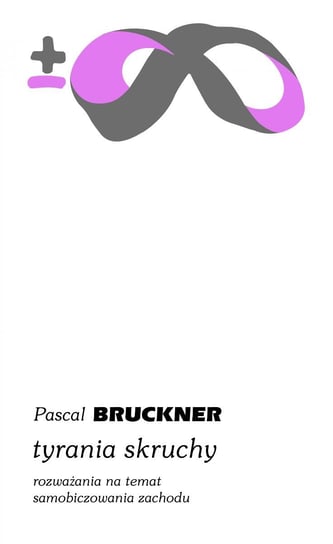 Tyrania skruchy. Rozważania na temat samobiczowania Zachodu Bruckner Pascal