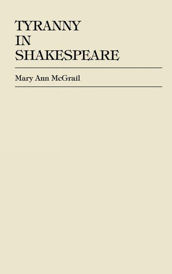 Tyranny in Shakespeare Mcgrail Mary Ann