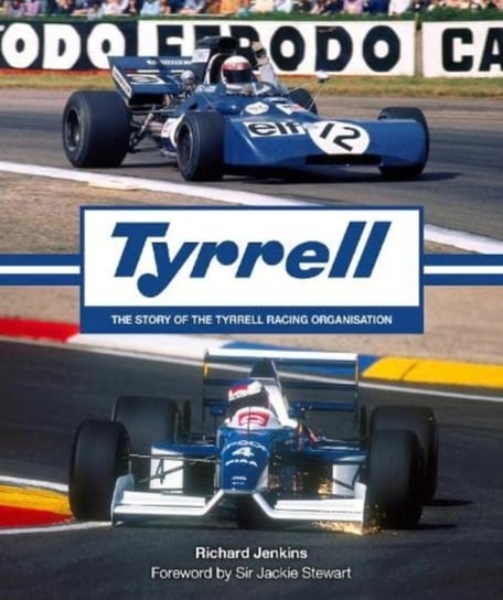 Tyrrell: The Story of the Tyrrell Racing Organisation Richard Jenkins