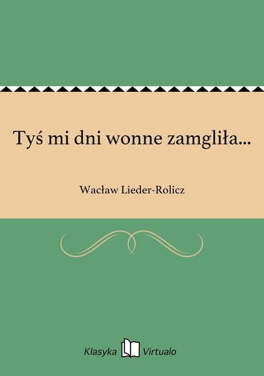 Tyś mi dni wonne zamgliła... Lieder-Rolicz Wacław