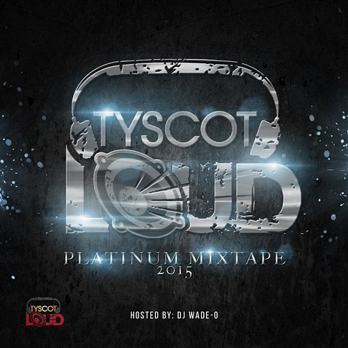 Tyscot LOUD Platinum Mixtape 2015 Various Artists